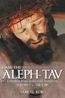 Ja som Alef-Tav: Odhaľovanie Ježiša v Starom zákone - I Am the Aleph-Tav: Unveiling Jesus in the Old Testament