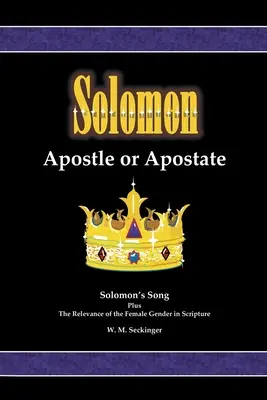 Šalamún, apoštol alebo odpadlík: Šalamúnova pieseň; plus význam ženského pohlavia v Písme - Solomon, Apostle or Apostate: Solomon's Song; Plus the Relevance of the Female Gender in Scripture
