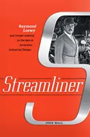 Streamliner: Raymond Loewy a tvorba obrazu vo veku amerického priemyselného dizajnu - Streamliner: Raymond Loewy and Image-Making in the Age of American Industrial Design