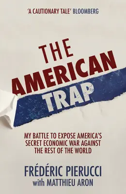 Americká pasca: Môj boj za odhalenie tajnej hospodárskej vojny Ameriky proti zvyšku sveta - The American Trap: My Battle to Expose America's Secret Economic War Against the Rest of the World