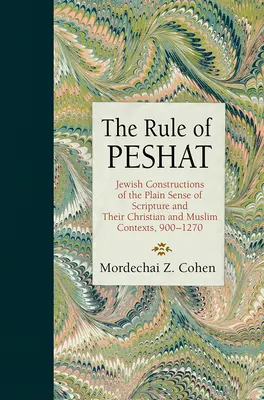 The Rule of Peshat: Židovské konštrukcie jednoduchého zmyslu Písma a ich kresťanské a moslimské kontexty v rokoch 900 - 1270 - The Rule of Peshat: Jewish Constructions of the Plain Sense of Scripture and Their Christian and Muslim Contexts, 900-1270