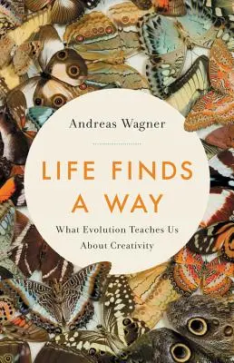 Život si nájde cestu: Čo nás evolúcia učí o tvorivosti - Life Finds a Way: What Evolution Teaches Us about Creativity