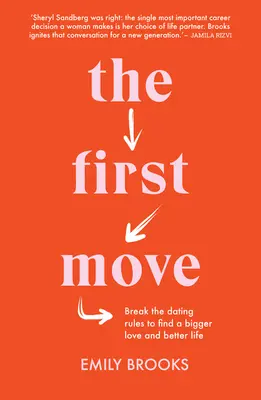 Prvý krok: Porušte pravidlá randenia a nájdite väčšiu lásku a lepší život - The First Move: Break the Dating Rules to Find a Bigger Love and Better Life
