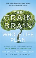Grain Brain Whole Life Plan - Zvýšte výkonnosť mozgu, schudnite a dosiahnite optimálne zdravie - Grain Brain Whole Life Plan - Boost Brain Performance, Lose Weight, and Achieve Optimal Health