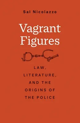 Vagrant Figures: Právo, literatúra a počiatky polície - Vagrant Figures: Law, Literature, and the Origins of the Police
