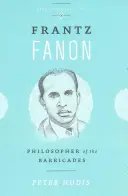 Frantz Fanon: Filozof barikád - Frantz Fanon: Philosopher of the Barricades