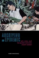 Archivácia epidémie: Umenie, AIDS a queer chicanx avantgarda - Archiving an Epidemic: Art, AIDS, and the Queer Chicanx Avant-Garde