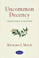 Neobyčajná slušnosť: Kresťanská slušnosť v neslušnom svete - Uncommon Decency: Christian Civility in an Uncivil World