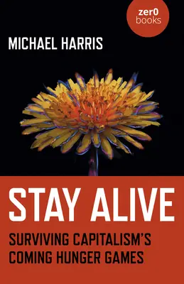 Stay Alive: Prežiť hladové hry kapitalizmu - Stay Alive: Surviving Capitalism's Coming Hunger Games