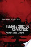 Ženské samovražedné bombové útoky: Kritický prístup k rodovej rovnosti: samovražedné bombové útoky: Kritický prístup k rodovej rovnosti - Female Suicide Bombings: A Critical Gender Approach