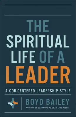 Duchovný život vodcu: Štýl vedenia zameraný na Boha - The Spiritual Life of a Leader: A God-Centered Leadership Style