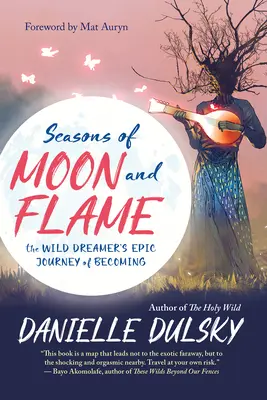 Ročné obdobia mesiaca a plameňa: Epická cesta divokého snílka, ktorý sa stal - Seasons of Moon and Flame: The Wild Dreamer's Epic Journey of Becoming