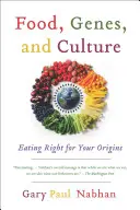 Potraviny, gény a kultúra: Gény a gény: Správne stravovanie pre váš pôvod - Food, Genes, and Culture: Eating Right for Your Origins