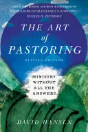 Umenie pastorácie: Vyznanie pastorácie: umenie pastorácie bez všetkých odpovedí - The Art of Pastoring: Ministry Without All the Answers