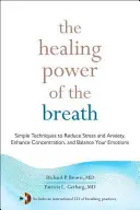 Liečivá sila dychu: Dych: jednoduché techniky na zníženie stresu a úzkosti, zlepšenie koncentrácie a vyrovnanie emócií - The Healing Power of the Breath: Simple Techniques to Reduce Stress and Anxiety, Enhance Concentration, and Balance Your Emotions