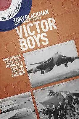 Victor Boys: Pravdivé príbehy zo štyridsiatich pamätných rokov posledného bombardéra V - Victor Boys: True Stories from Forty Memorable Years of the Last V Bomber