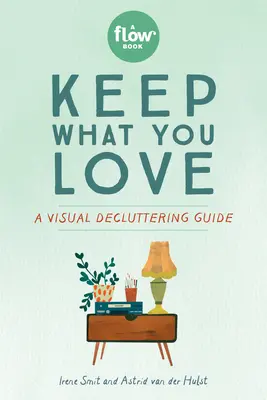 Nechajte si to, čo máte radi: Vizuálna príručka na odstraňovanie odpadu - Keep What You Love: A Visual Decluttering Guide
