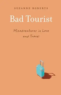 Zlý turista: Nešťastné príhody v láske a cestovaní - Bad Tourist: Misadventures in Love and Travel