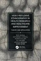 Video-reflexívna etnografia v zdravotnom výskume a zlepšovaní zdravotnej starostlivosti: Teória a aplikácia - Video-Reflexive Ethnography in Health Research and Healthcare Improvement: Theory and Application