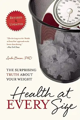 Zdravie v každej veľkosti: Prekvapujúca pravda o vašej hmotnosti - Health at Every Size: The Surprising Truth about Your Weight