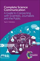 Kompletná vedecká komunikácia: Príručka na nadviazanie kontaktu s vedcami, novinármi a verejnosťou - Complete Science Communication: A Guide to Connecting with Scientists, Journalists and the Public