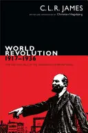 Svetová revolúcia 1917 - 1936 - Vzostup a pád Komunistickej internacionály - World Revolution, 1917-1936 - The Rise and Fall of the Communist International