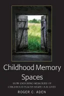 Priestory detskej pamäti: Ako trvalé spomienky na miesta detstva formujú náš život - Childhood Memory Spaces: How Enduring Memories of Childhood Places Shape Our Lives