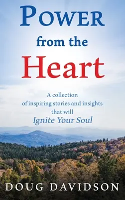 Sila zo srdca - zbierka inšpiratívnych príbehov a postrehov, ktoré zapália vašu dušu - Power From The Heart - a collection of inspiring stories and insights that will Ignite Your Soul