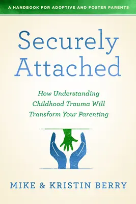 Bezpečne pripojené: Ako pochopenie traumy z detstva zmení vaše rodičovstvo. - Securely Attached: How Understanding Childhood Trauma Will Transform Your Parenting-