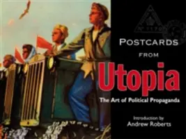 Pohľadnice z Utópie: Umenie politickej propagandy - Postcards from Utopia: The Art of Political Propaganda