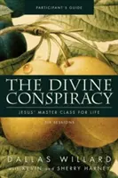 The Divine Conspiracy Participant's Guide (Príručka pre účastníkov): Ježišova majstrovská trieda pre život - The Divine Conspiracy Participant's Guide: Jesus' Master Class for Life