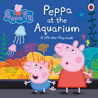 Prasiatko Peppa: Peppa v akváriu - Knižka s klapkami - Peppa Pig: Peppa at the Aquarium - A Lift-the-Flap Book