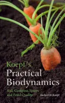 Koepfova praktická biodynamika: Pôda, kompost, postreky a kvalita potravín - Koepf's Practical Biodynamics: Soil, Compost, Sprays, and Food Quality