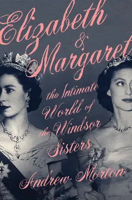 Elizabeth & Margaret: Intimný svet sestier Windsorových - Elizabeth & Margaret: The Intimate World of the Windsor Sisters