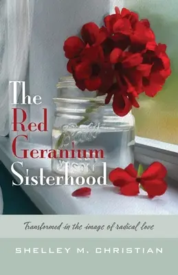 Sesterstvo červených pelargónií: Premenené na obraz radikálnej lásky - The Red Geranium Sisterhood: Transformed in the image of radical love