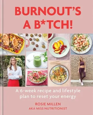 Burnout's a B*tch: Šesťtýždňový recept a plán životného štýlu na obnovenie energie - Burnout's a B*tch: A 6-Week Recipe and Lifestyle Plan to Reset Your Energy