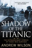 Tieň Titanicu - Neobyčajné príbehy tých, ktorí prežili - Shadow of the Titanic - The Extraordinary Stories of Those Who Survived