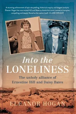 Do samoty: Nesväté spojenectvo Ernestine Hillovej a Daisy Batesovej - Into the Loneliness: The unholy alliance of Ernestine Hill and Daisy Bates