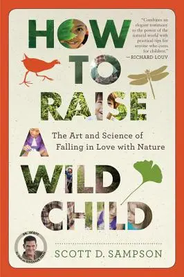 Ako vychovať divoké dieťa: Umelecké a vedecké poznatky o tom, ako si zamilovať prírodu - How to Raise a Wild Child: The Art and Science of Falling in Love with Nature