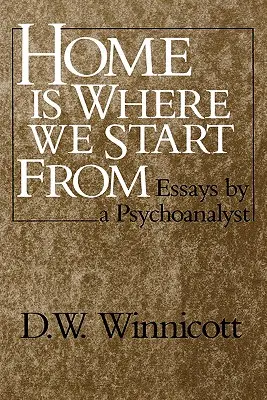 Domov je tam, odkiaľ vychádzame: Eseje psychoanalytika - Home Is Where We Start from: Essays by a Psychoanalyst