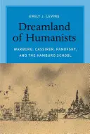 Krajina snov humanistov: Warburg, Cassirer, Panofsky a Hamburská škola - Dreamland of Humanists: Warburg, Cassirer, Panofsky, and the Hamburg School