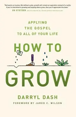 Ako rásť: Vychádzajúc z evanjelia v celom svojom živote - How to Grow: Applying the Gospel to All of Your Life