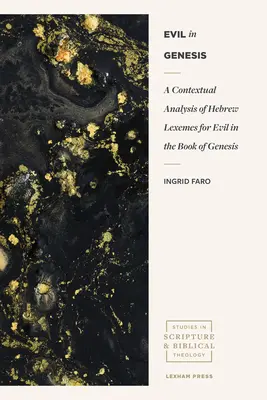 Zlo v Genesis: Kontextová analýza hebrejských lexém pre zlo v knihe Genesis - Evil in Genesis: A Contextual Analysis of Hebrew Lexemes for Evil in the Book of Genesis