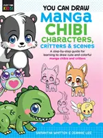 Môžete kresliť manga chibi postavy, zvieratá a scény: Kreslenie manga scén a zvieratiek: návod krok za krokom, ako sa naučiť kresliť roztomilé a farebné manga scény a zvieratká - You Can Draw Manga Chibi Characters, Critters & Scenes: A Step-By-Step Guide for Learning to Draw Cute and Colorful Manga Chibis and Critters