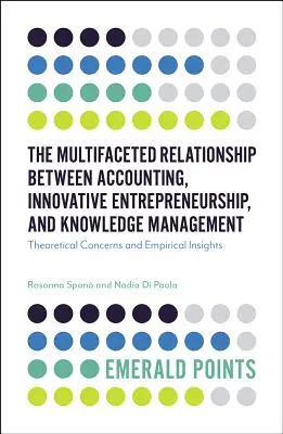 Mnohostranný vzťah medzi účtovníctvom, inovatívnym podnikaním a riadením znalostí: Teoretické problémy a empirické poznatky - The Multifaceted Relationship Between Accounting, Innovative Entrepreneurship, and Knowledge Management: Theoretical Concerns and Empirical Insights