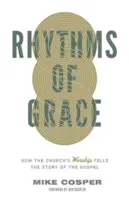 Rytmy milosti: Ako bohoslužba Cirkvi rozpráva príbeh evanjelia - Rhythms of Grace: How the Church's Worship Tells the Story of the Gospel