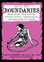 Odstráň svoje hranice: Vydanie knihy: Vybudujte si lepšie vzťahy prostredníctvom súhlasu, komunikácie a vyjadrenia svojich potrieb - Unfuck Your Boundaries: Build Better Relationships Through Consent, Communication, and Expressing Your Needs