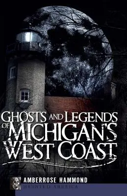 Duchovia a legendy západného pobrežia Michiganu - Ghosts and Legends of Michigan's West Coast