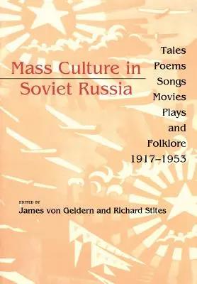 Masová kultúra v sovietskom Rusku: Rozprávky, básne, piesne, filmy, hry a folklór v rokoch 1917 - 1953 - Mass Culture in Soviet Russia: Tales, Poems, Songs, Movies, Plays, and Folklore, 1917-1953