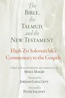 Biblia, Talmud a Nový zákon: Elijah Zvi Soloveitchik: komentár k evanjeliám - The Bible, the Talmud, and the New Testament: Elijah Zvi Soloveitchik's Commentary to the Gospels